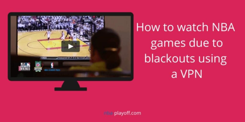 How to Watch NBA League Pass Blackouts with a VPN